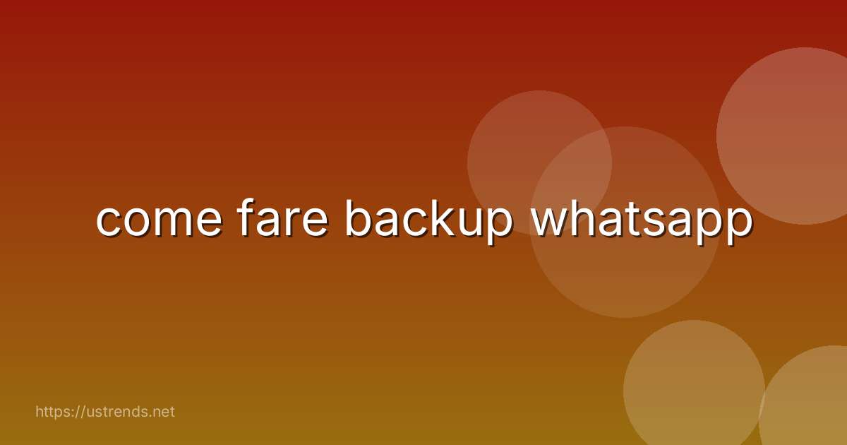 come fare backup whatsapp