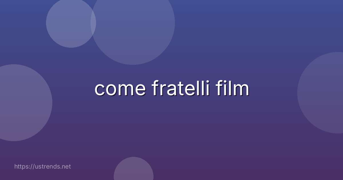come fratelli film