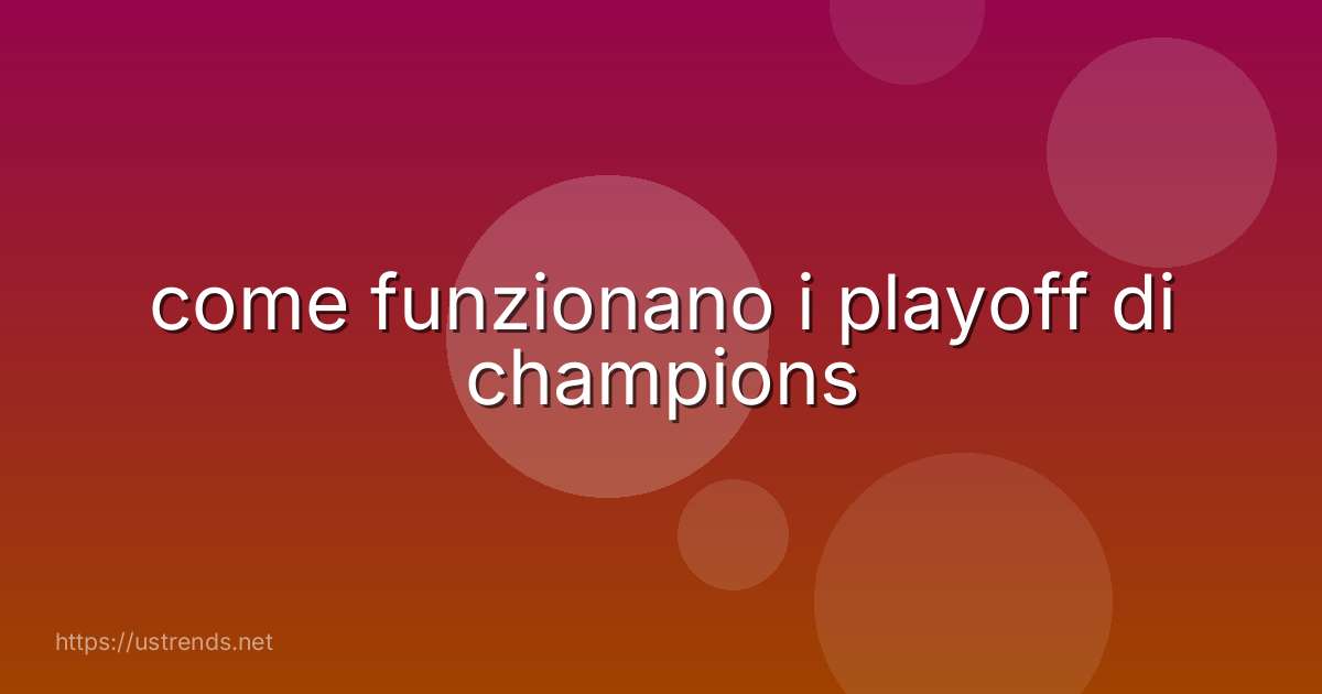 come funzionano i playoff di champions