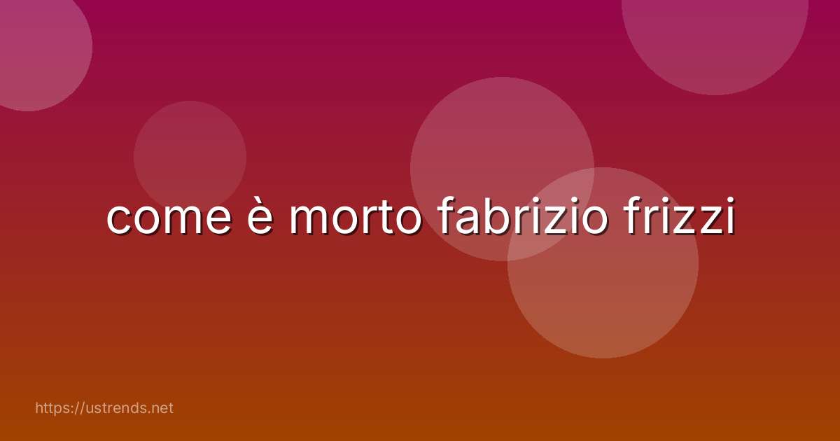 come è morto fabrizio frizzi