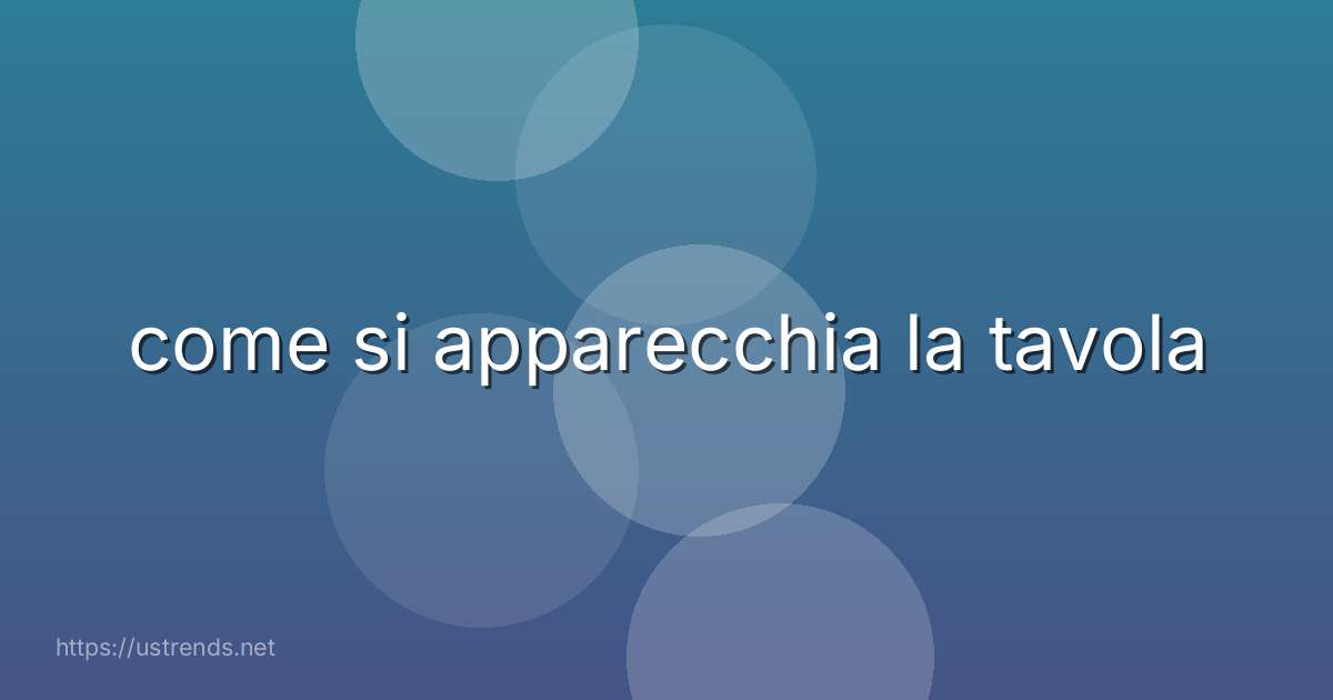 come si apparecchia la tavola