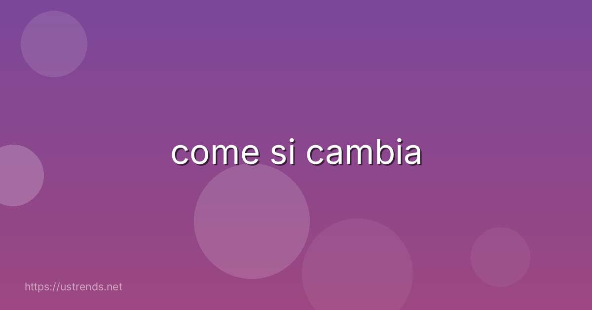 come si cambia