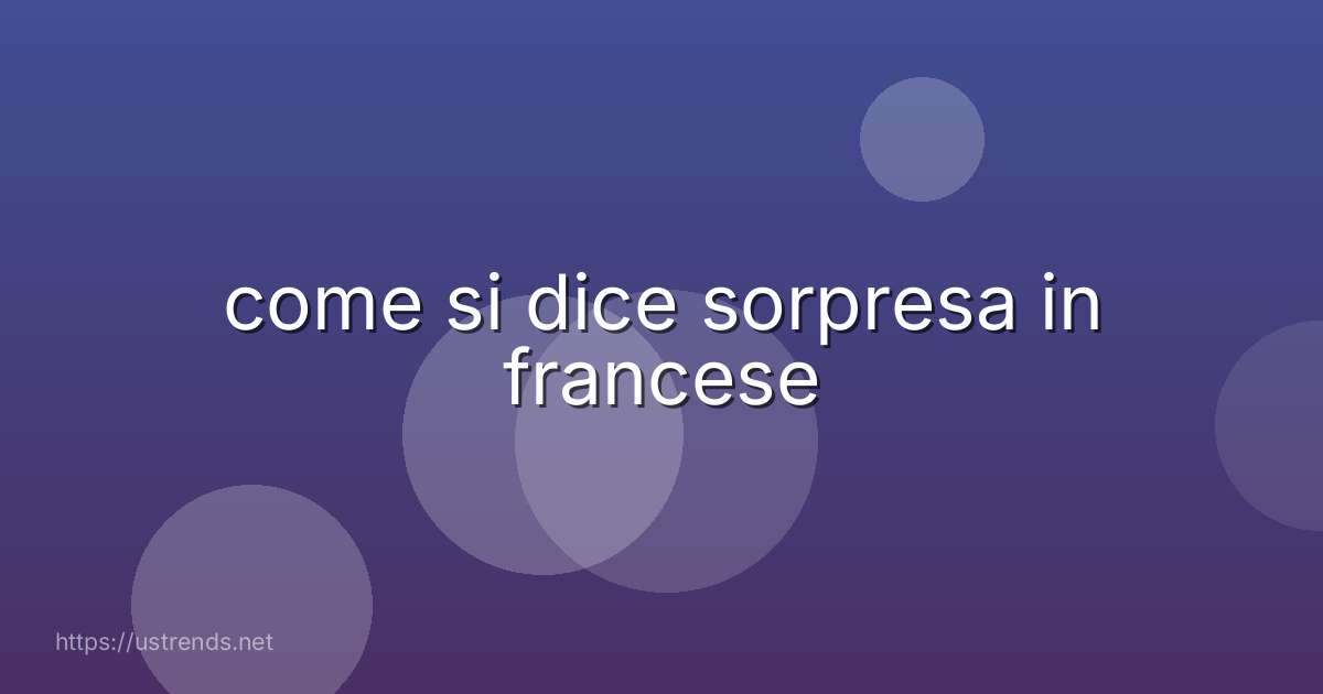 come si dice sorpresa in francese