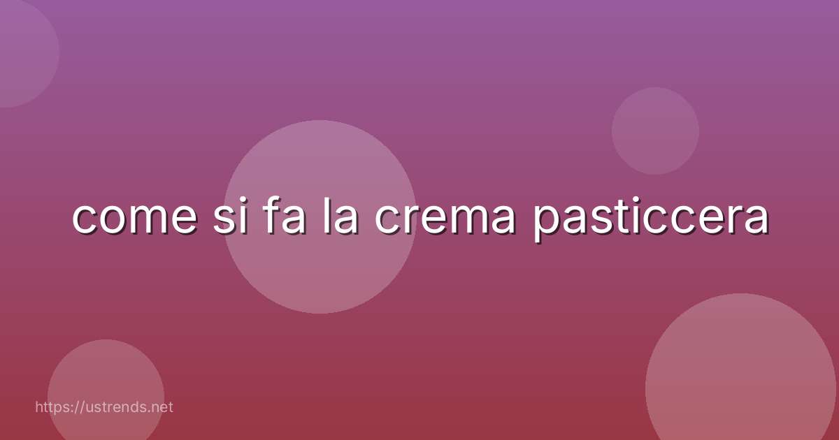 come si fa la crema pasticcera