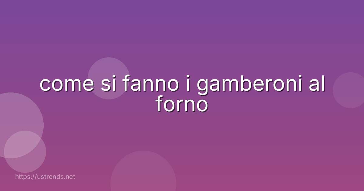 come si fanno i gamberoni al forno