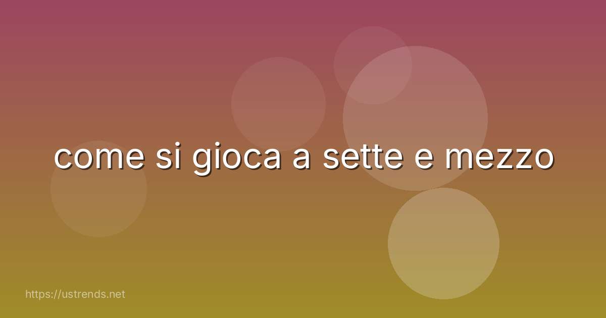 come si gioca a sette e mezzo