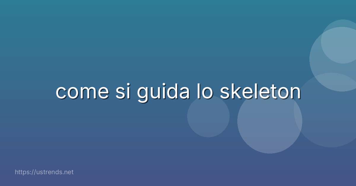 come si guida lo skeleton