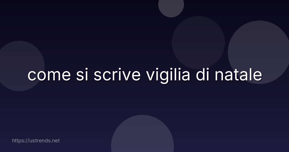 come si scrive vigilia di natale