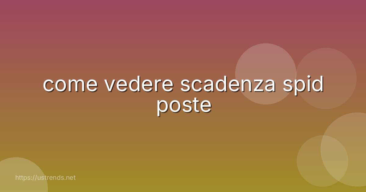 come vedere scadenza spid poste