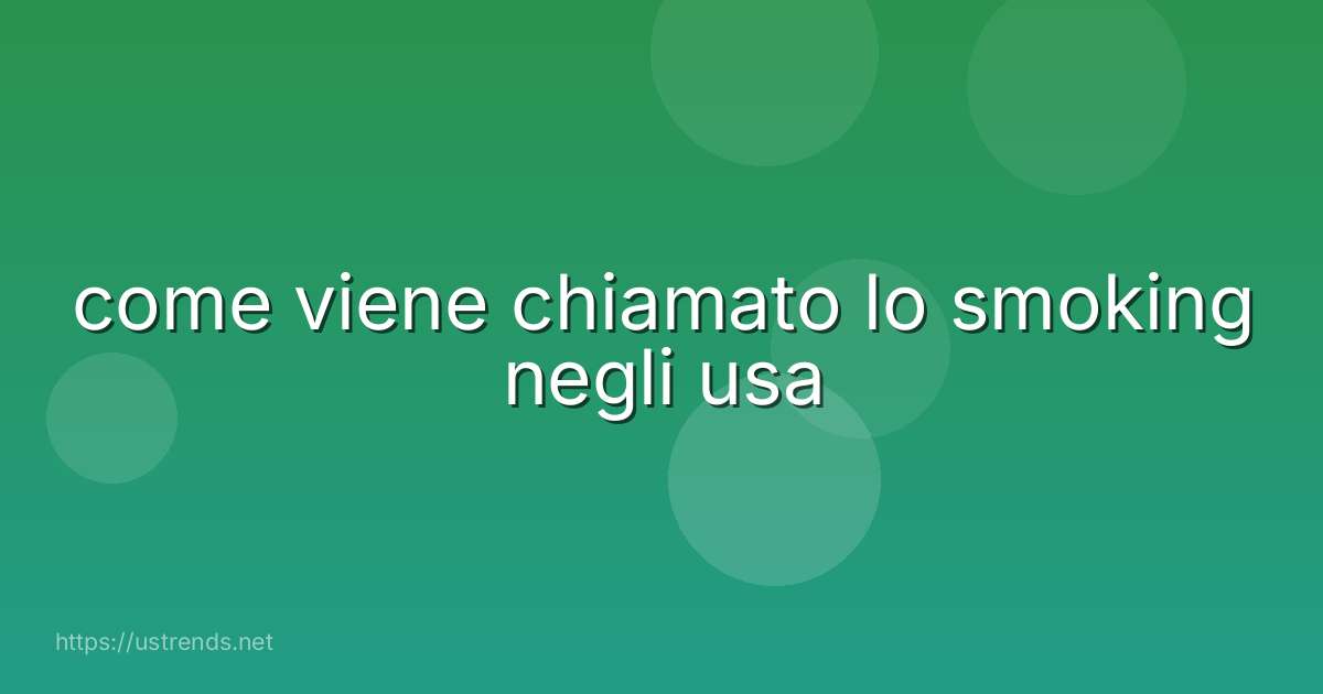 come viene chiamato lo smoking negli usa