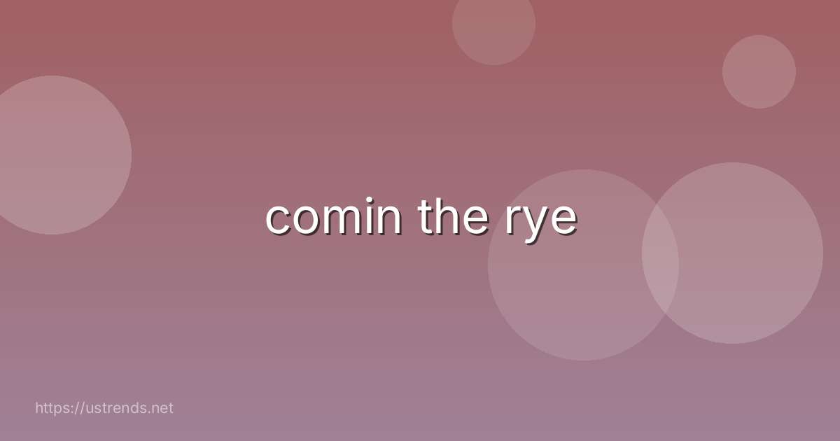 comin the rye
