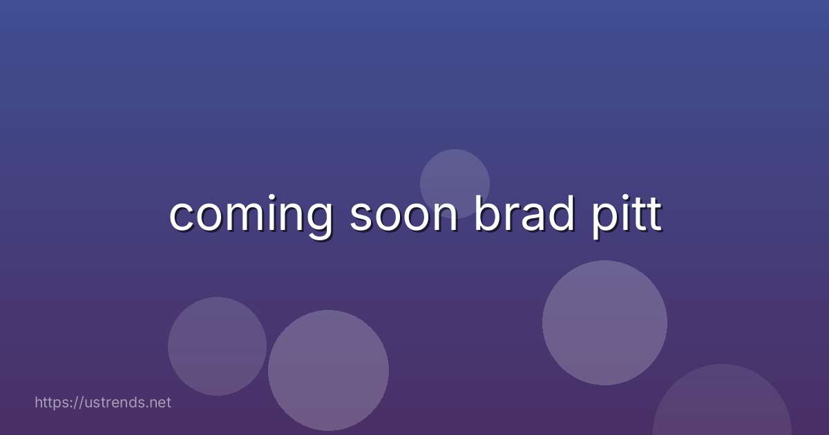 coming soon brad pitt