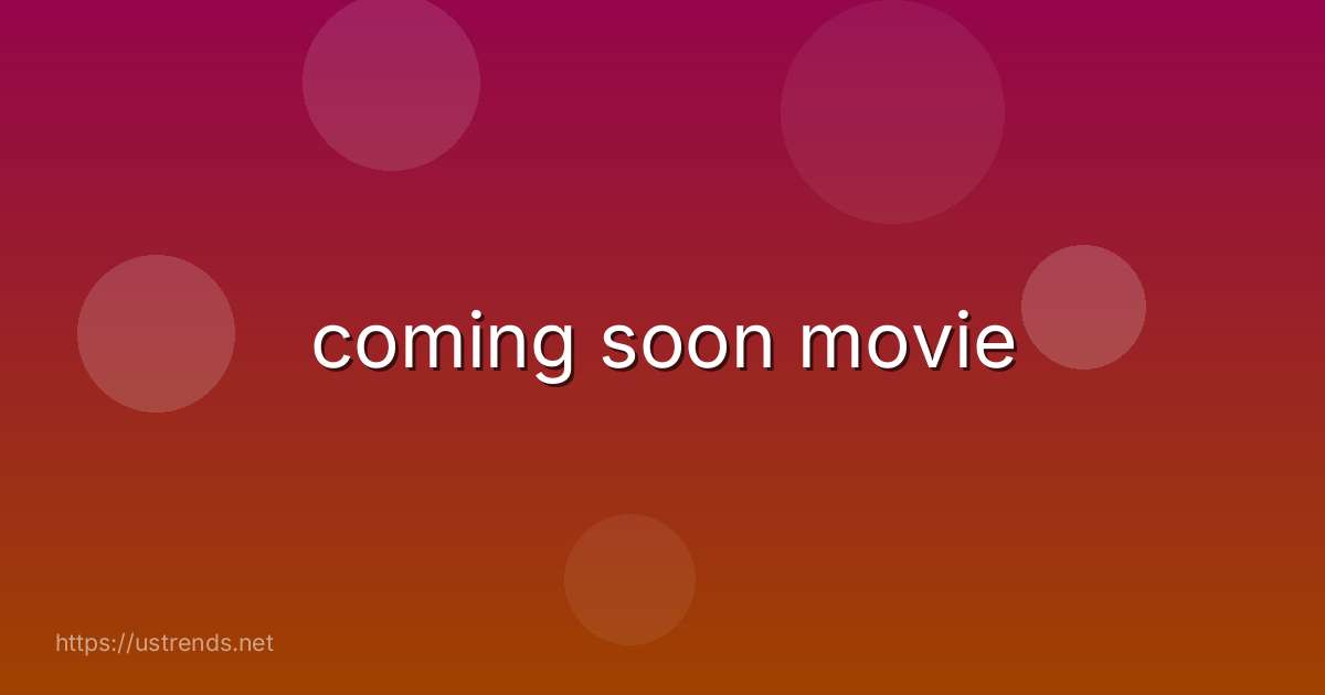 coming soon movie