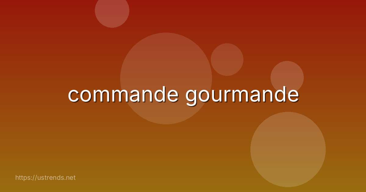 commande gourmande
