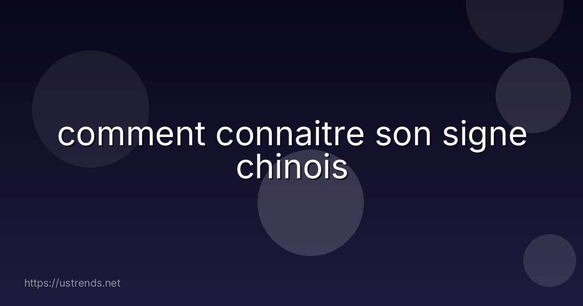 comment connaitre son signe chinois