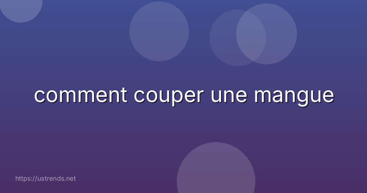 comment couper une mangue