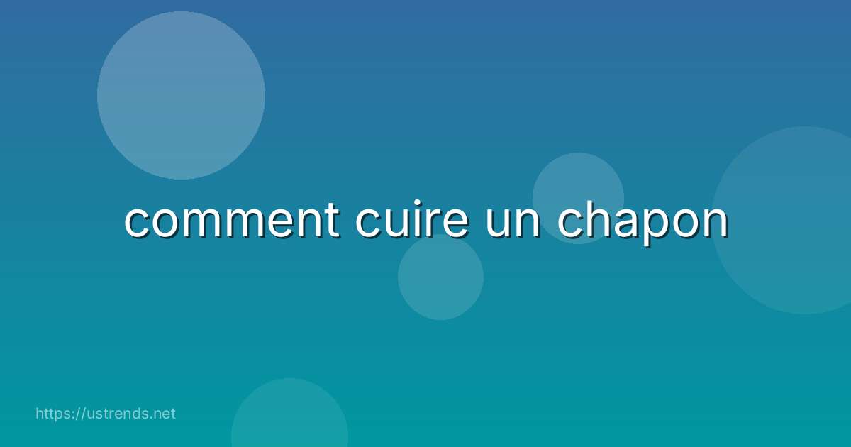 comment cuire un chapon