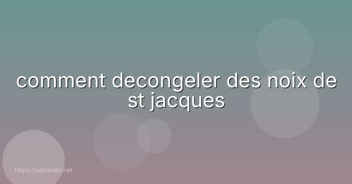 comment decongeler des noix de st jacques