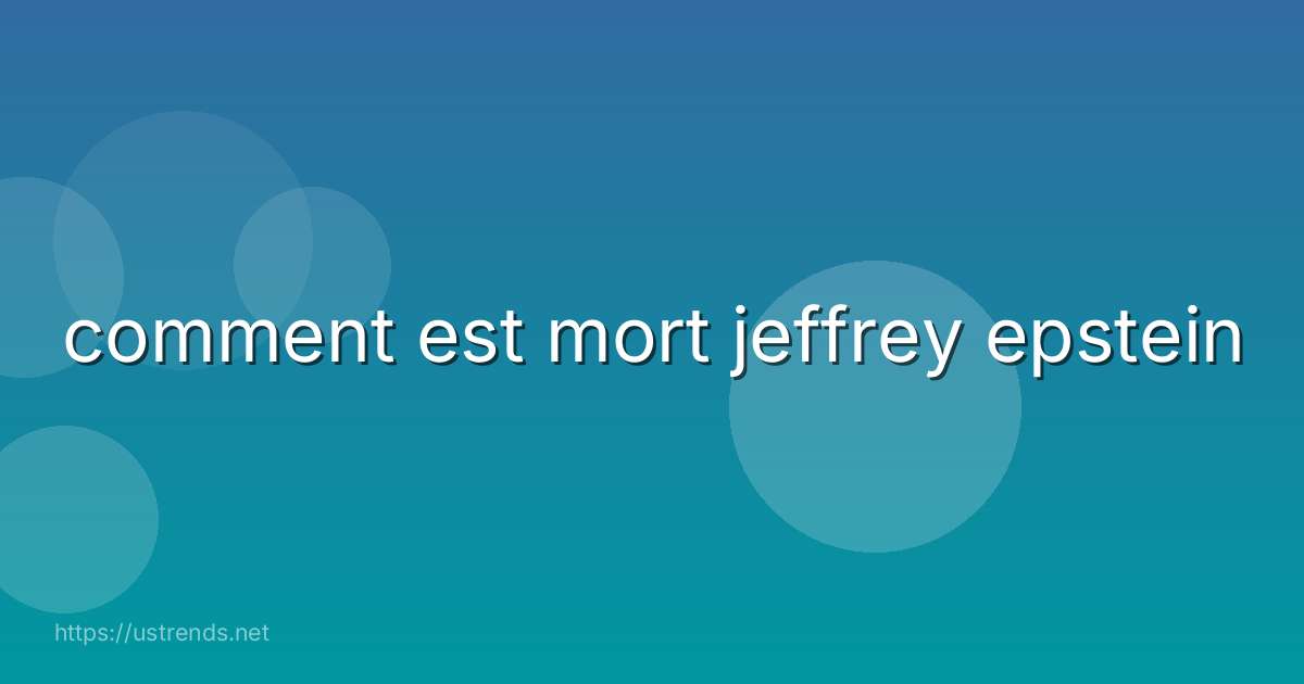comment est mort jeffrey epstein