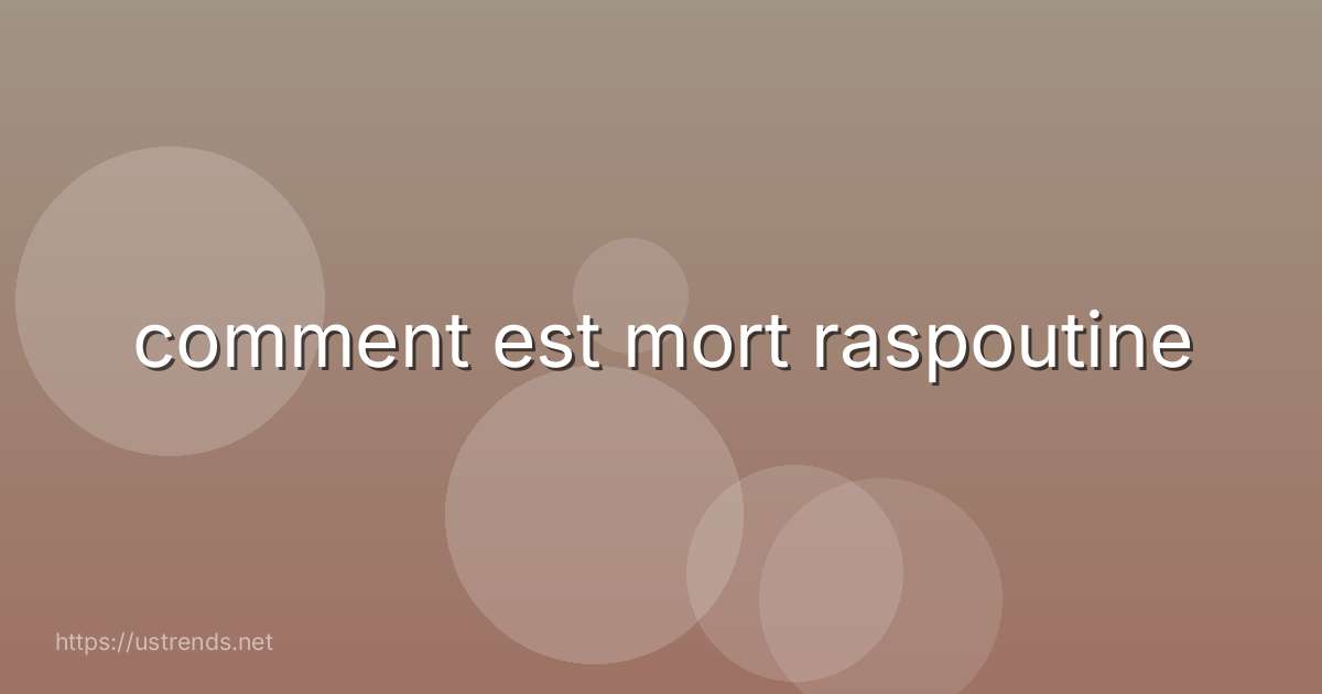 comment est mort raspoutine