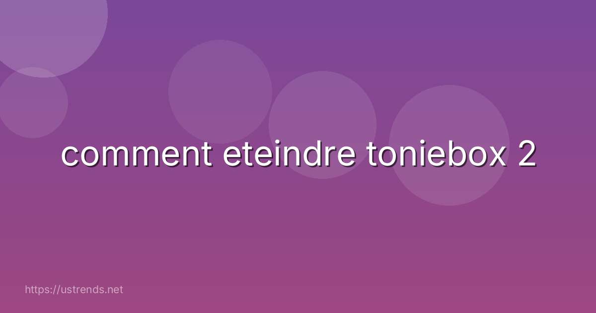 comment eteindre toniebox 2