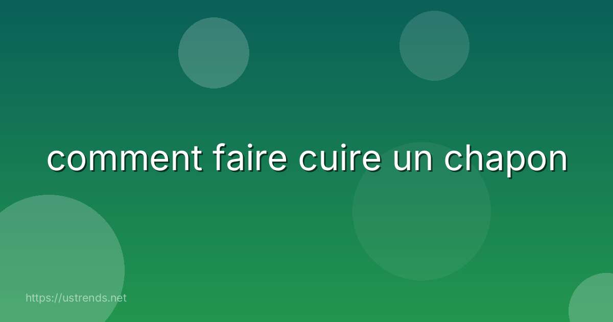 comment faire cuire un chapon