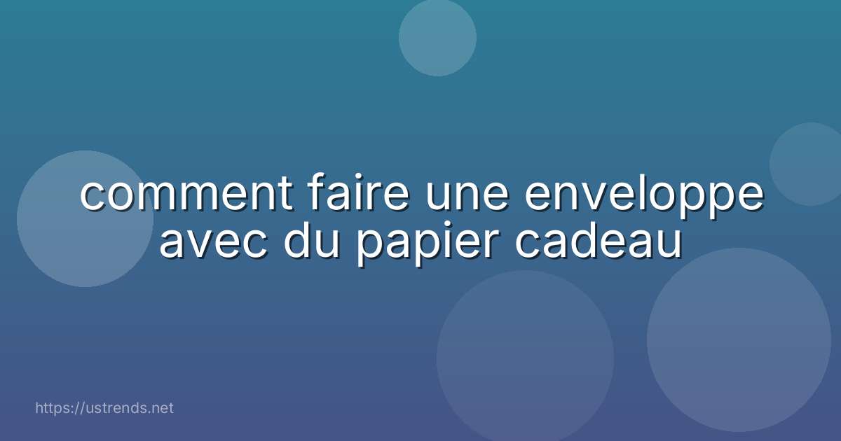 comment faire une enveloppe avec du papier cadeau