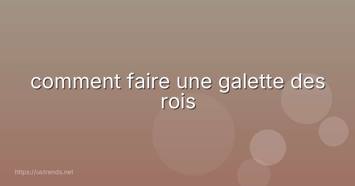 comment faire une galette des rois