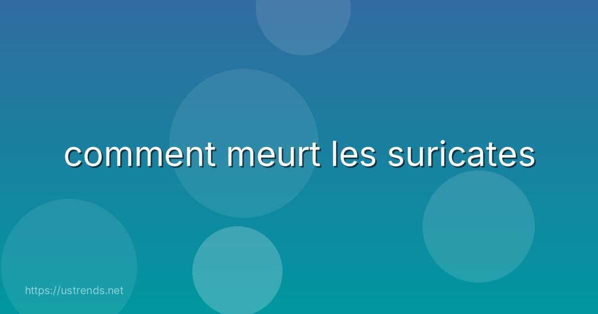 comment meurt les suricates