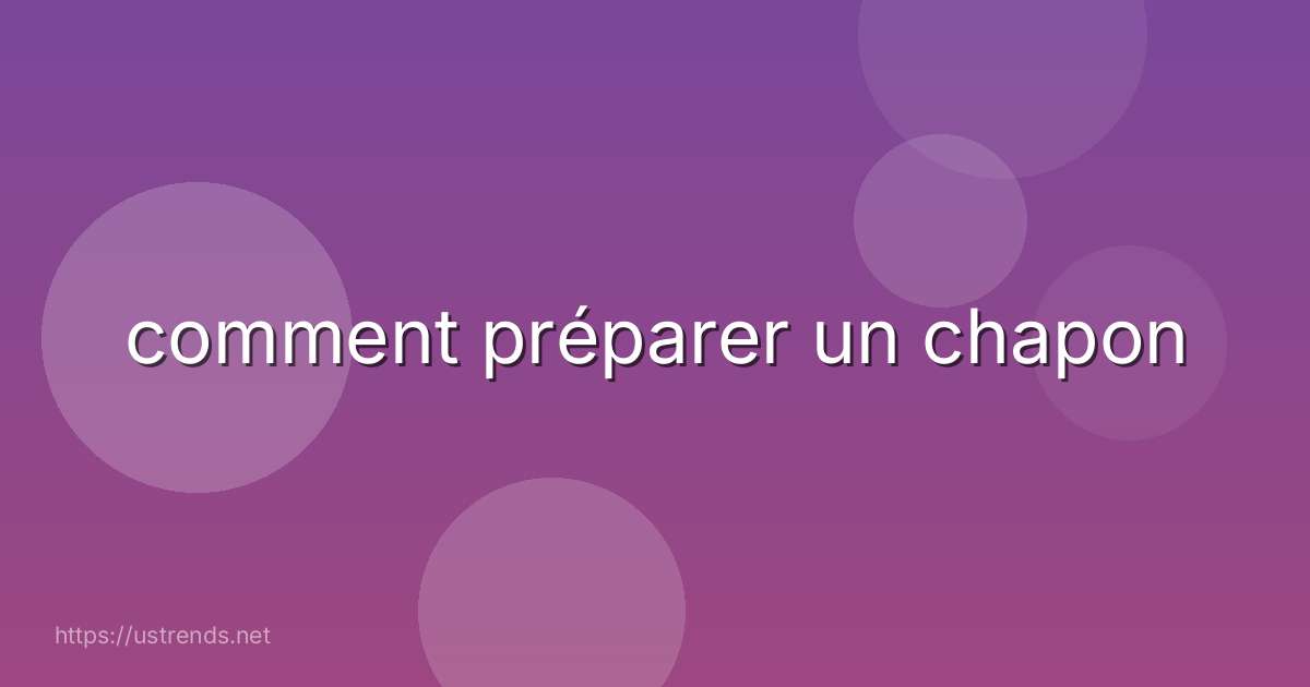 comment préparer un chapon