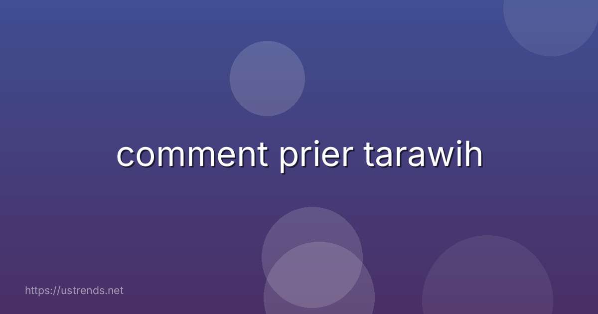 comment prier tarawih