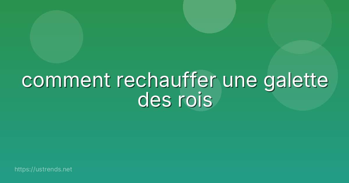 comment rechauffer une galette des rois