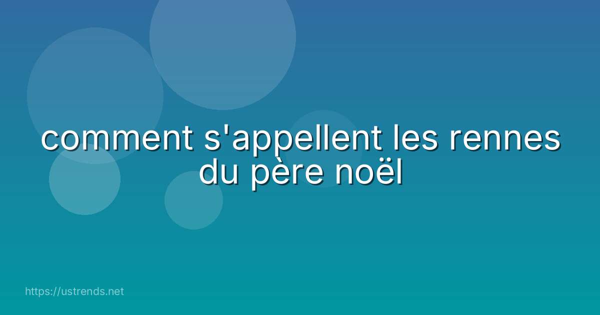 comment s'appellent les rennes du père noël