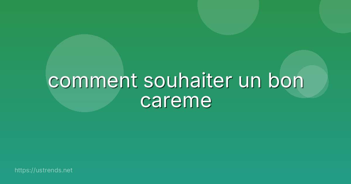 comment souhaiter un bon careme