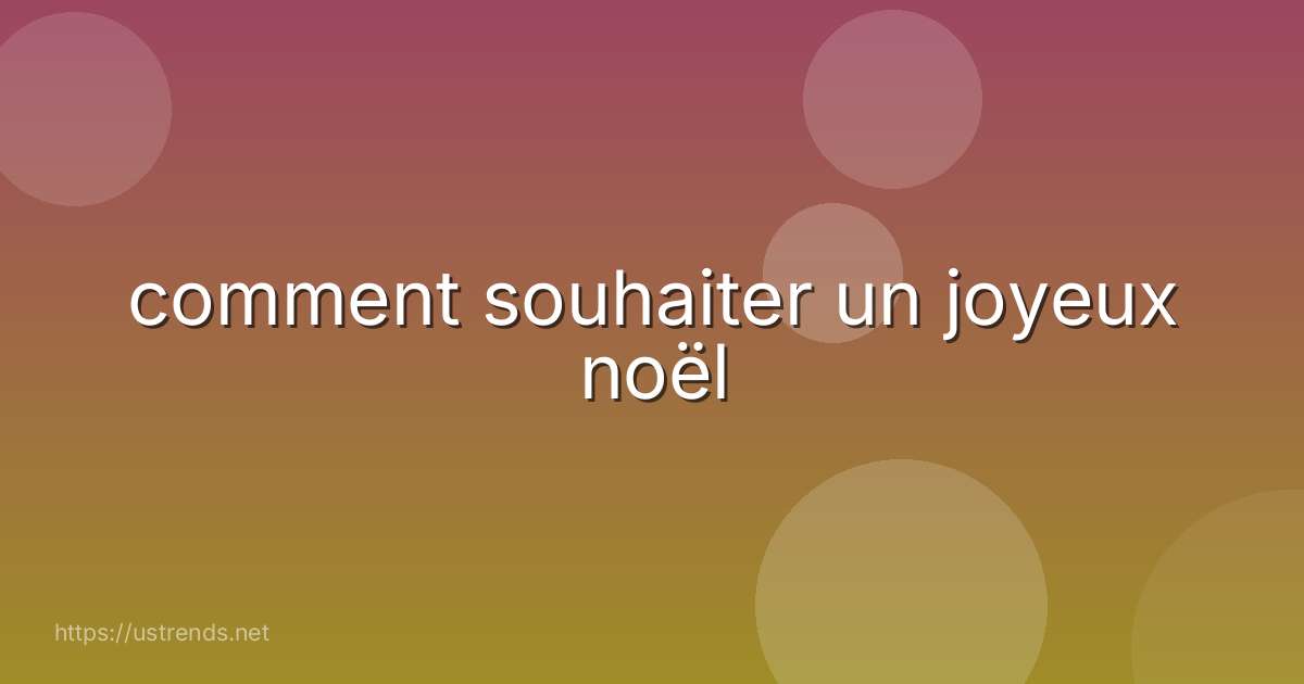 comment souhaiter un joyeux noël