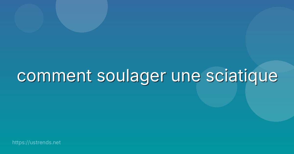 comment soulager une sciatique