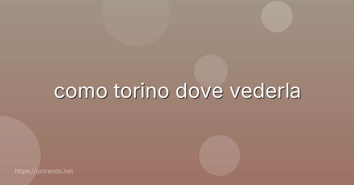 como torino dove vederla