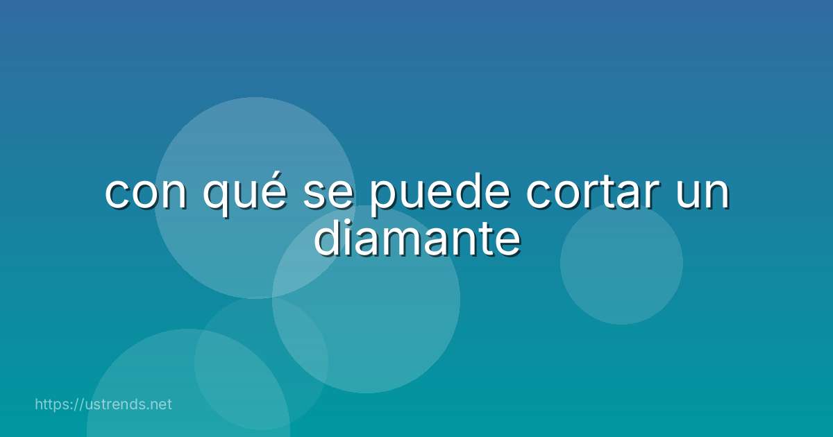con qué se puede cortar un diamante