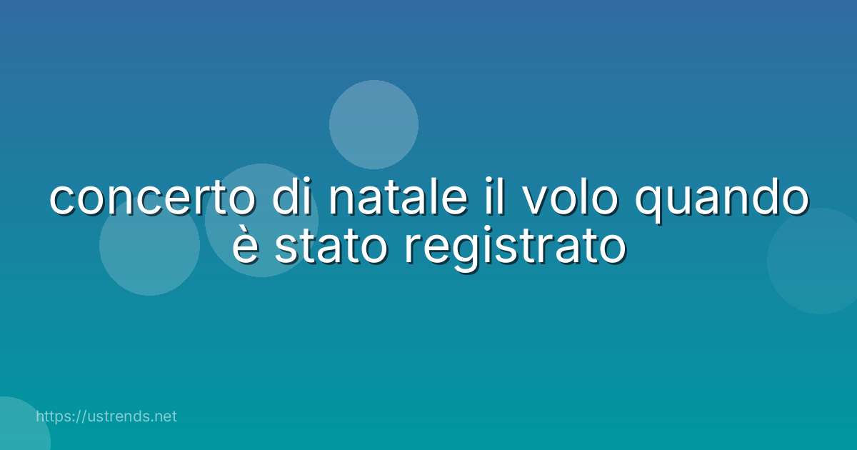 concerto di natale il volo quando è stato registrato