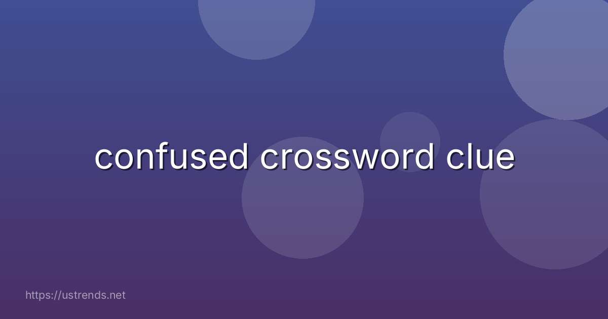 confused crossword clue