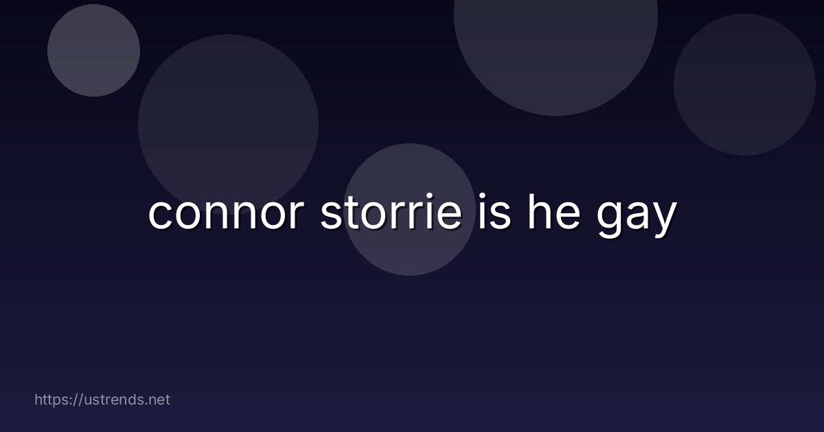 connor storrie is he gay