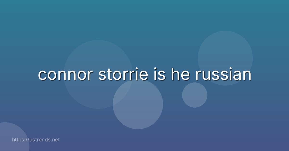connor storrie is he russian