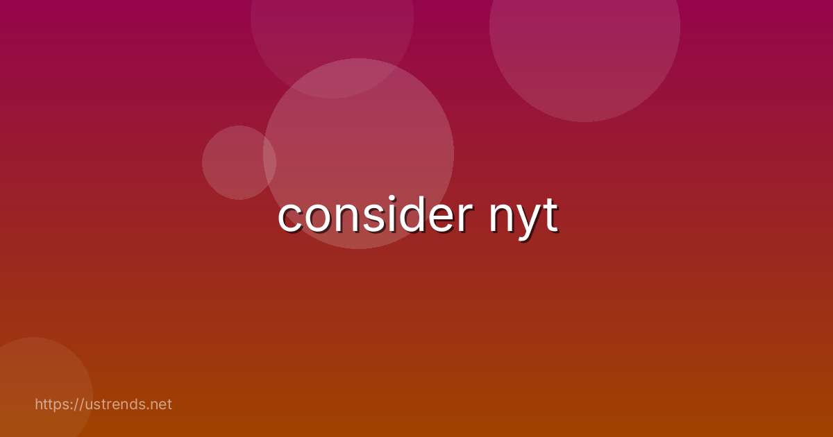 consider nyt