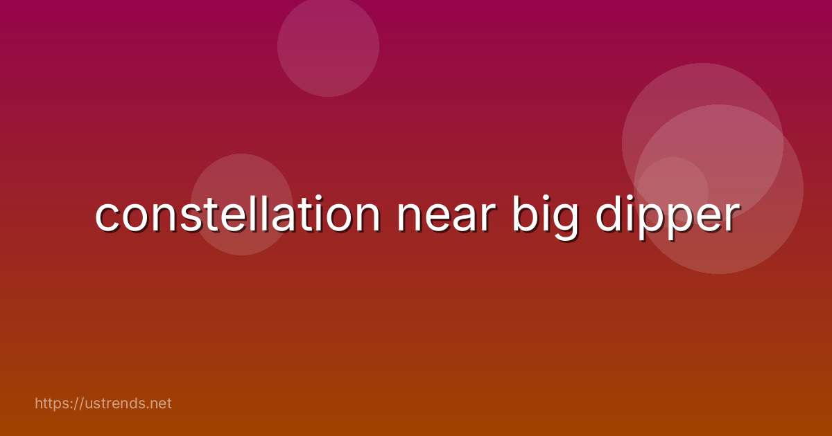 constellation near big dipper