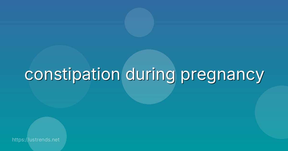 constipation during pregnancy