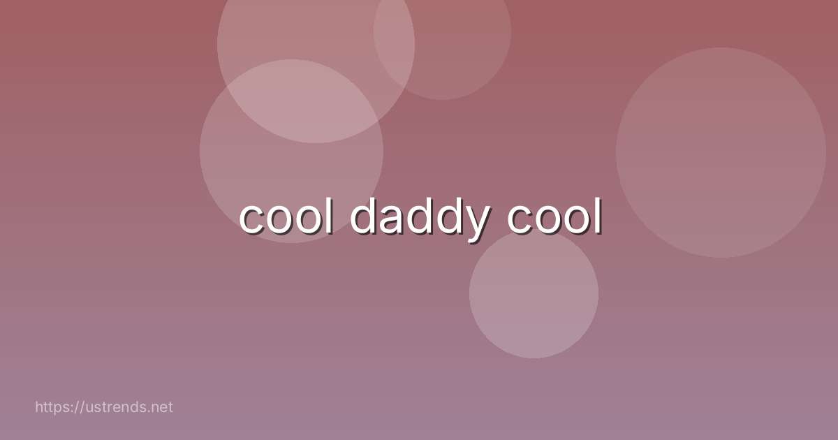 cool daddy cool