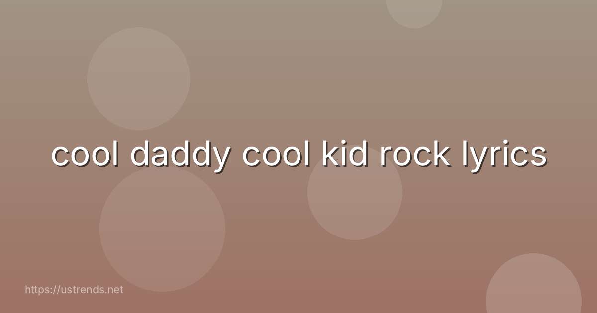cool daddy cool kid rock lyrics