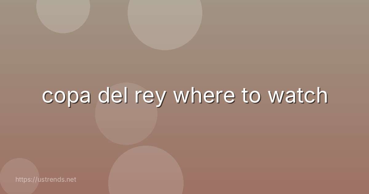 copa del rey where to watch