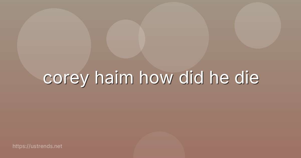corey haim how did he die