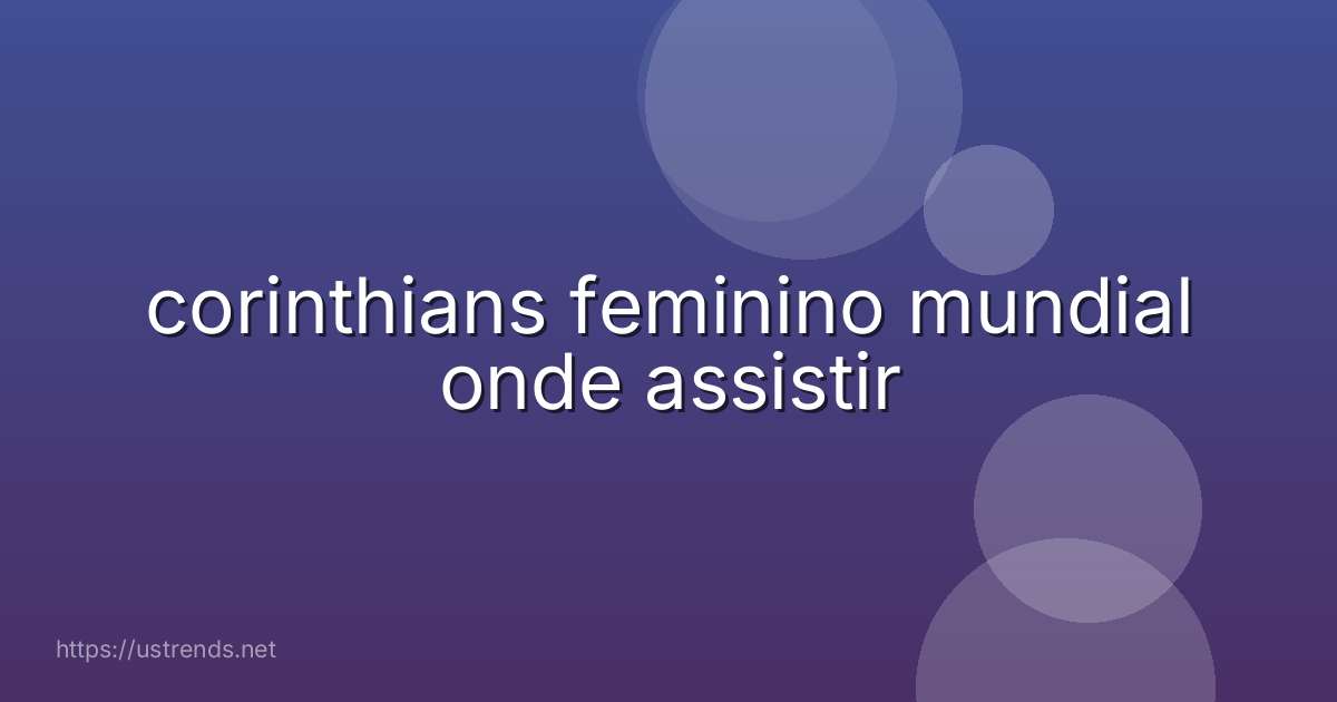 corinthians feminino mundial onde assistir